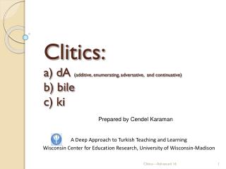 Clitics: a) d A (additive, enumerating, adversative, and continuative) b) bile c) ki