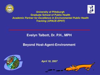 Evelyn Talbott, Dr. P.H., MPH Beyond Host-Agent-Environment