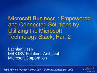Lachlan Cash MBS ISV Solutions Architect Microsoft Corporation