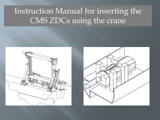 Instruction Manual for inserting the CMS ZDCs using the crane