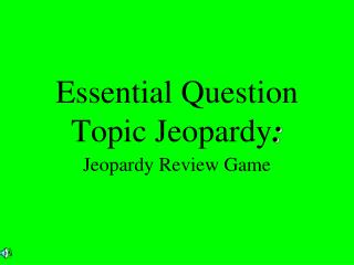 Essential Question Topic Jeopardy :
