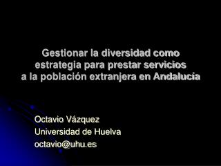 Octavio Vázquez Universidad de Huelva octavio@uhu.es