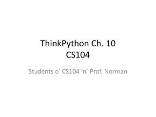 ThinkPython Ch. 10 CS104