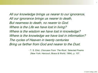 All our knowledge brings us nearer to our ignorance, All our ignorance brings us nearer to death,