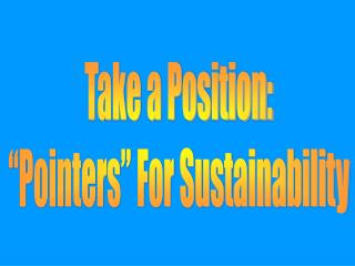 Take a Position: “Pointers” For Sustainability