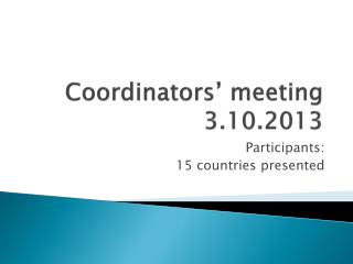 Coordinators ’ meeting 3.10.2013