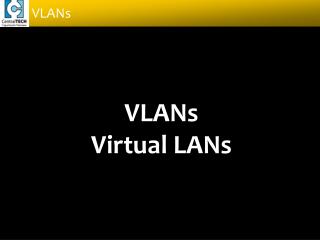 VLANs Virtual LANs