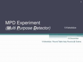 MPD Experiment ( M ulti P urpose D etector)