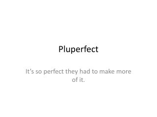 Pluperfect