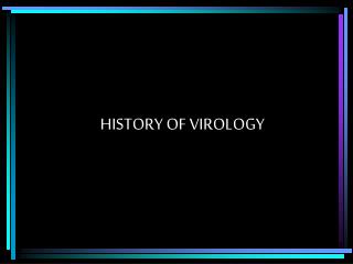 HISTORY OF VIROLOGY
