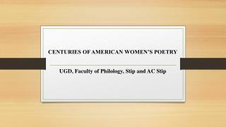 CENTURIES OF AMERICAN WOMEN’S POETRY UGD, Faculty of Philology, Stip and AC Stip