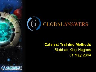 Catalyst Training Methods Siobhan King-Hughes 31 May 2004