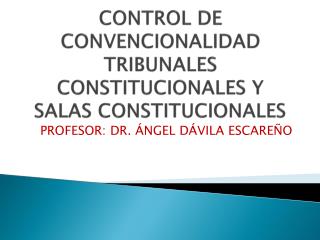 CONTROL DE CONVENCIONALIDAD TRIBUNALES CONSTITUCIONALES Y SALAS CONSTITUCIONALES