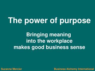 The power of purpose Bringing meaning into the workplace makes good business sense