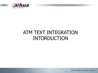 ATM TEXT INTEGRATION INTORDUCTION