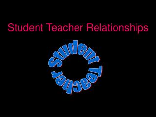 Student Teacher Relationships