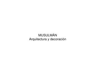 MUSULMÁN Arquitectura y decoración