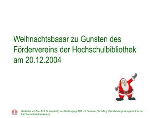 Weihnachtsbasar zu Gunsten des Fördervereins der Hochschulbibliothek am 20.12.2004