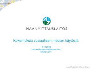 Kokemuksia sosiaalisen median käytöstä 9.12.2009 Luonnonvaraviestintätapaaminen Mikko Laine