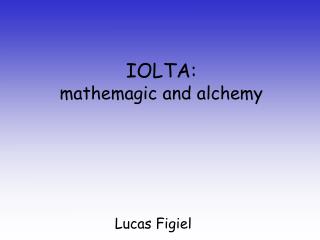 IOLTA: mathemagic and alchemy