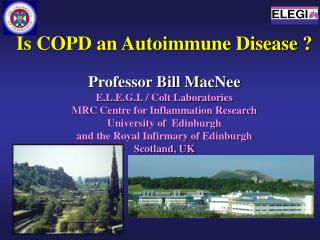 Is COPD an Autoimmune Disease ? Professor Bill MacNee E.L.E.G.I. / Colt Laboratories