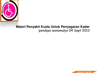 Materi Penyakit Kusta Untuk Penyegaran Kader pendopo wonomulyo 04 Sept 2013