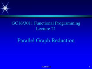 GC16/3011 Functional Programming Lecture 21 Parallel Graph Reduction