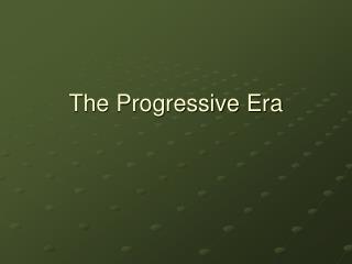 The Progressive Era