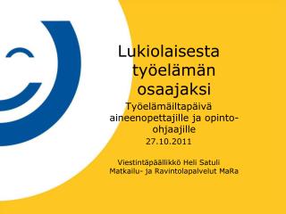 Lukiolaisesta työelämän osaajaksi Työelämäiltapäivä aineenopettajille ja opinto-ohjaajille