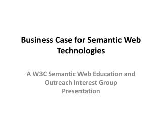 Business Case for Semantic Web Technologies