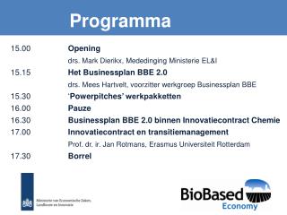 15.00	 	 Opening drs. Mark Dierikx, Mededinging Ministerie EL&amp;I 15.15		 Het Businessplan BBE 2.0