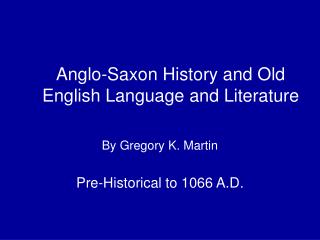 Anglo-Saxon History and Old English Language and Literature