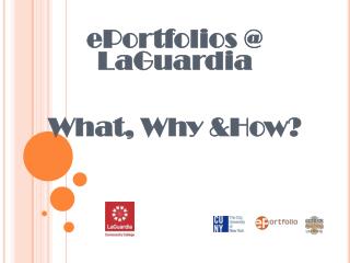 ePortfolios @ LaGuardia What, Why &amp;How?