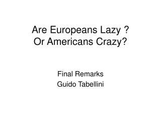 Are Europeans Lazy ? Or Americans Crazy?