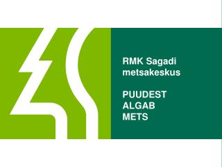 RMK Sagadi metsakeskus PUUDEST ALGAB METS