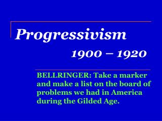 Progressivism 1900 – 1920
