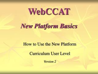 WebCCAT New Platform Basics