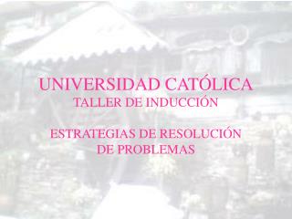 UNIVERSIDAD CATÓLICA TALLER DE INDUCCIÓN