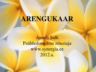 ARENGUKAAR Anneli Salk Psühholoogiline nõustaja synergia.ee 2012.a.