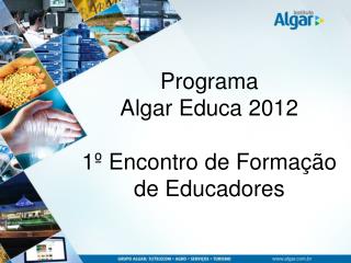 Programa Algar Educa 2012 1º Encontro de Formação de Educadores