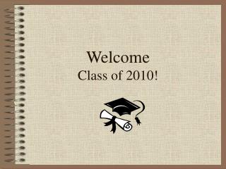 Welcome Class of 2010!