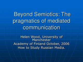 Beyond Semiotics: The pragmatics of mediated communication