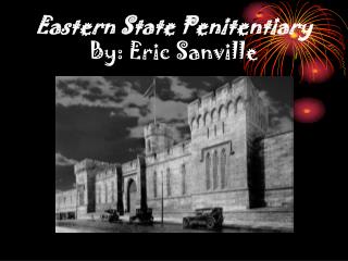 Eastern State Penitentiary By: Eric Sanville