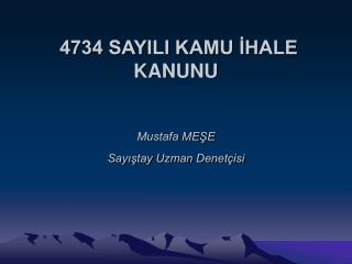 4734 SAYILI KAMU İHALE KANUNU Mustafa MEŞE Sayıştay Uzman Denetçisi