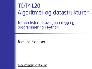 TDT4120 Algoritmer og datastrukturer Introduksjon til øvingsopplegg og programmering i Python
