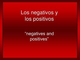 Los negativos y los positivos