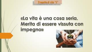 «La vita è una cosa seria. Merita di essere vissuta con impegno»