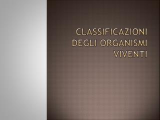 CLASSIFICAZIONI DEGLI ORGANISMI VIVENTI