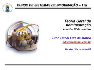 Teoria Geral da Administração Aula 2 – 27 de outubro Prof. Gilnei Luiz de Moura