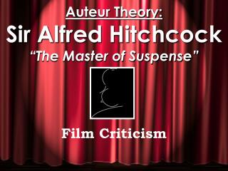 Auteur Theory: Sir Alfred Hitchcock “The Master of Suspense”